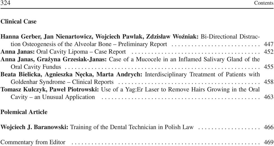 .......................................................... 455 Beata Bielicka, Agnieszka Nęcka, Marta Andrych: Interdisciplinary Treatment of Patients with Goldenhar Syndrome Clinical Reports.