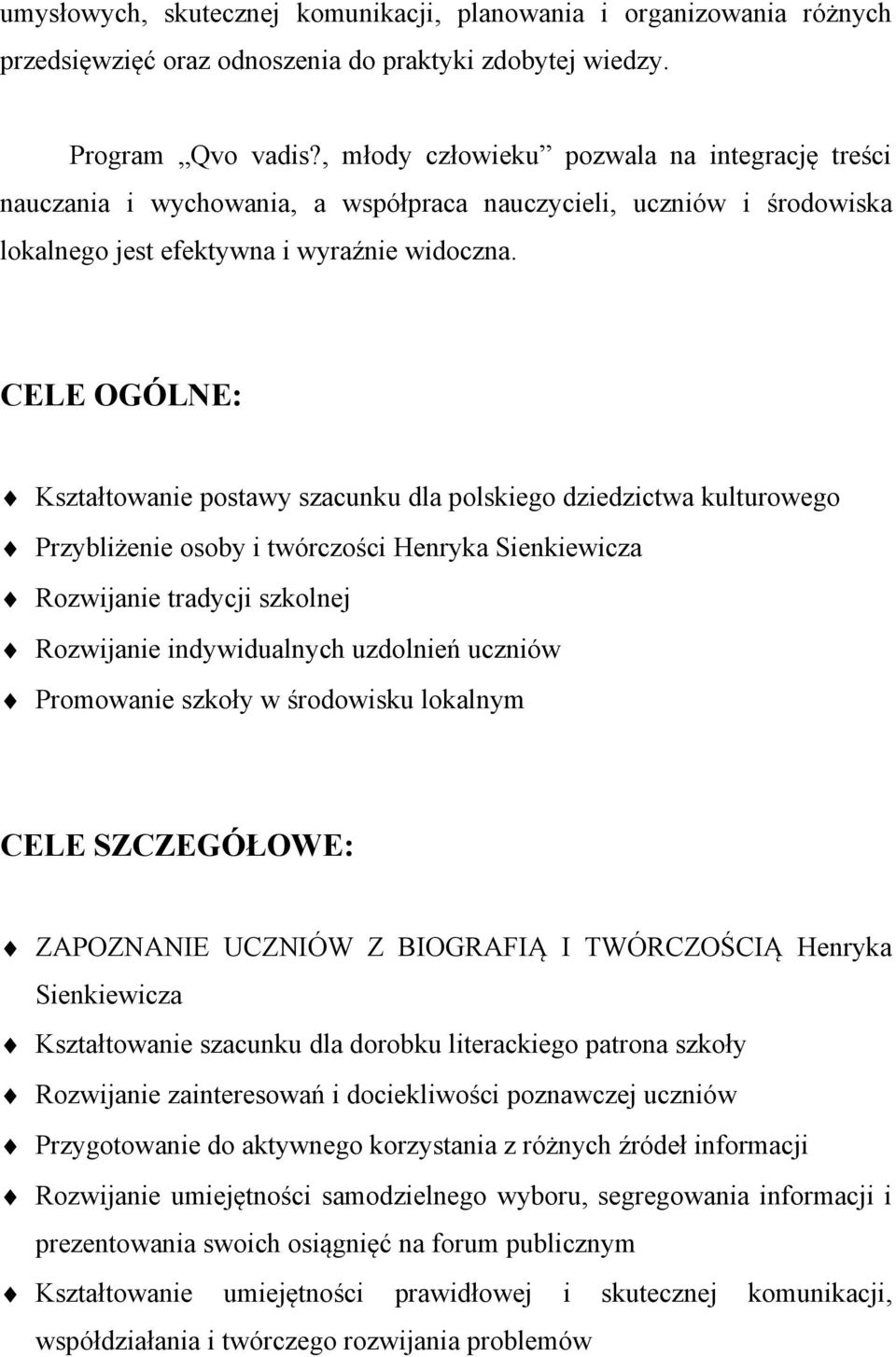 CELE OGÓLNE: Kształtowanie postawy szacunku dla polskiego dziedzictwa kulturowego Przybliżenie osoby i twórczości Henryka Sienkiewicza Rozwijanie tradycji szkolnej Rozwijanie indywidualnych uzdolnień