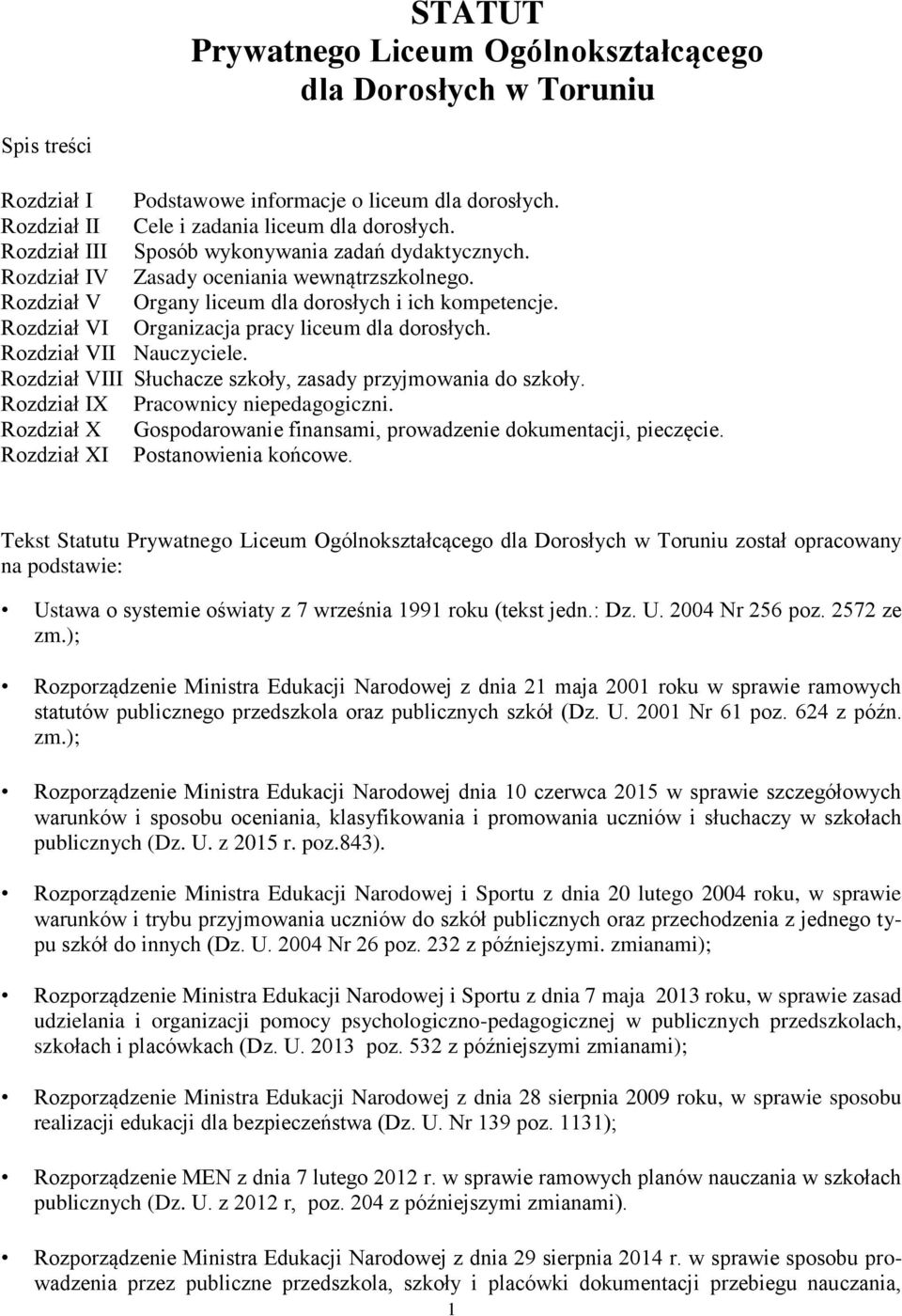 Rozdział VI Organizacja pracy liceum dla dorosłych. Rozdział VII Nauczyciele. Rozdział VIII Słuchacze szkoły, zasady przyjmowania do szkoły. Rozdział IX Pracownicy niepedagogiczni.