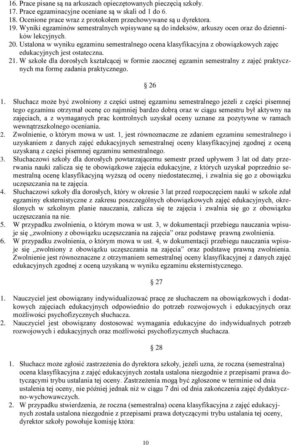 Ustalona w wyniku egzaminu semestralnego ocena klasyfikacyjna z obowiązkowych zajęc edukacyjnych jest ostateczna. 21.