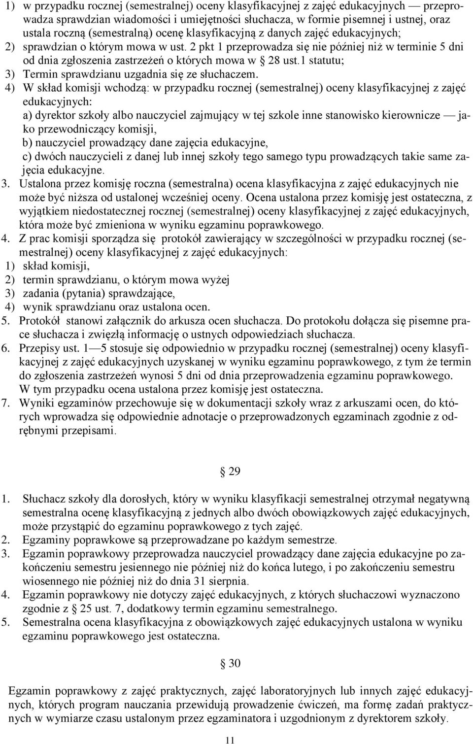 2 pkt 1 przeprowadza się nie później niż w terminie 5 dni od dnia zgłoszenia zastrzeżeń o których mowa w 28 ust.1 statutu; 3) Termin sprawdzianu uzgadnia się ze słuchaczem.