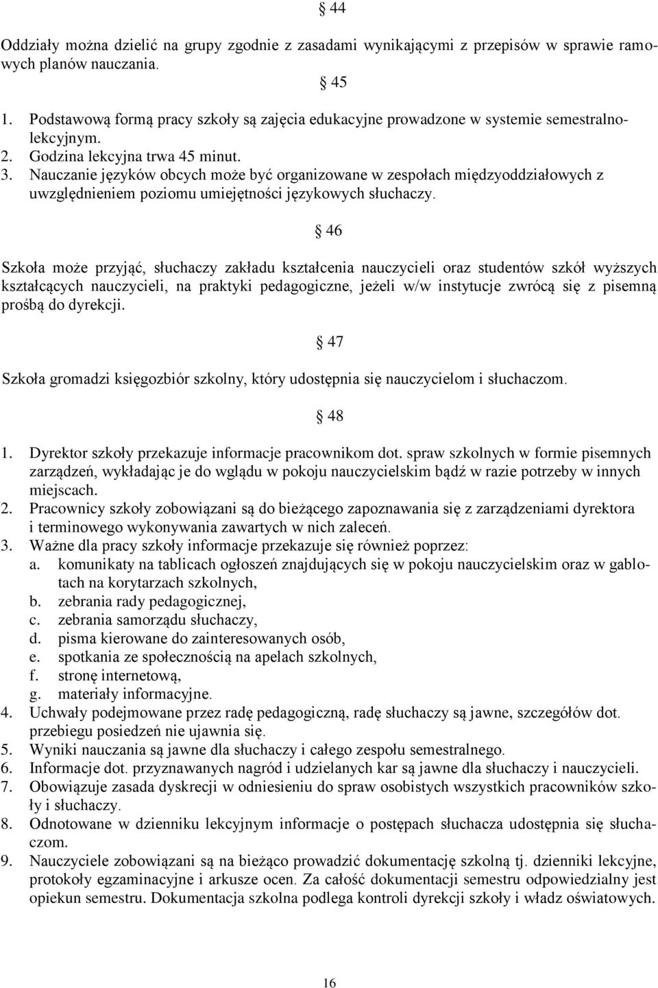 Nauczanie języków obcych może być organizowane w zespołach międzyoddziałowych z uwzględnieniem poziomu umiejętności językowych słuchaczy.