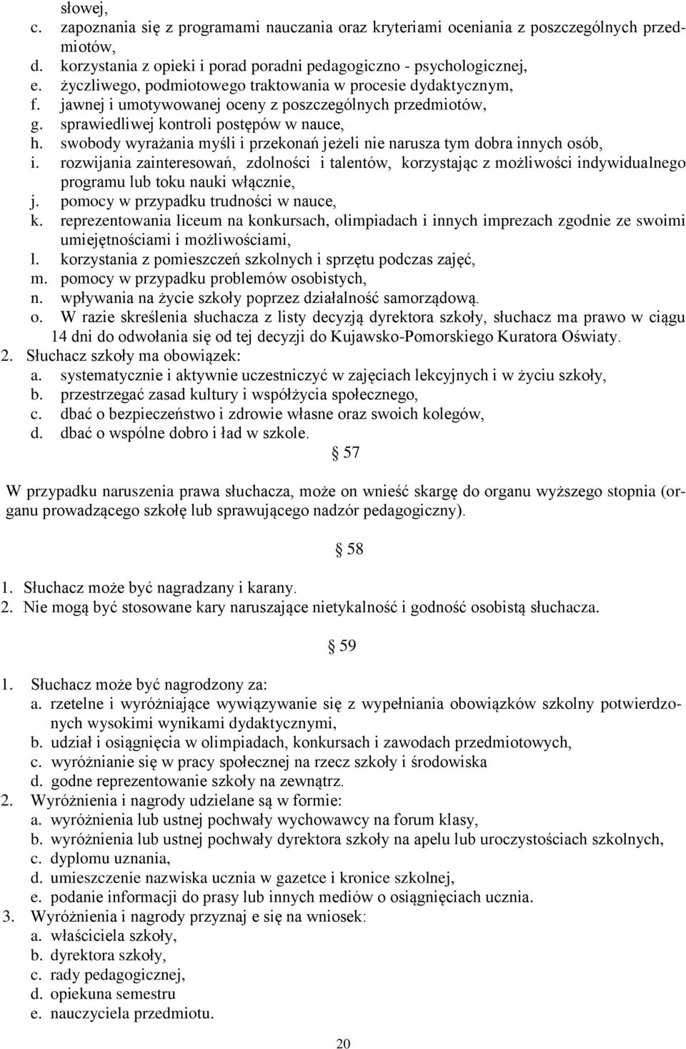 swobody wyrażania myśli i przekonań jeżeli nie narusza tym dobra innych osób, i.