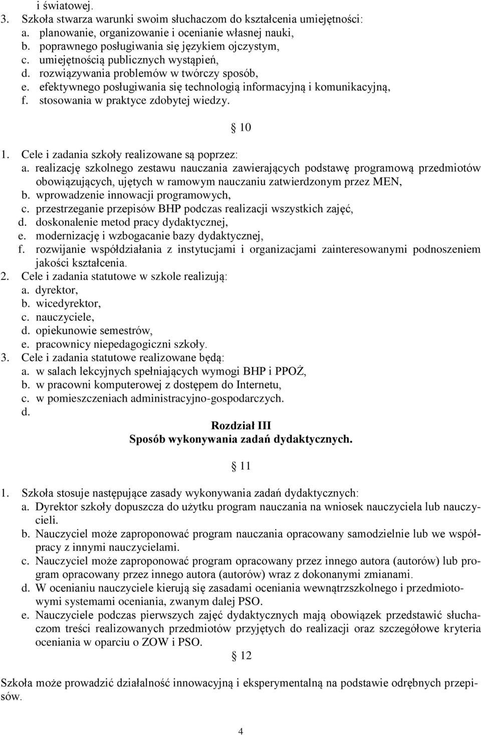 10 1. Cele i zadania szkoły realizowane są poprzez: a.
