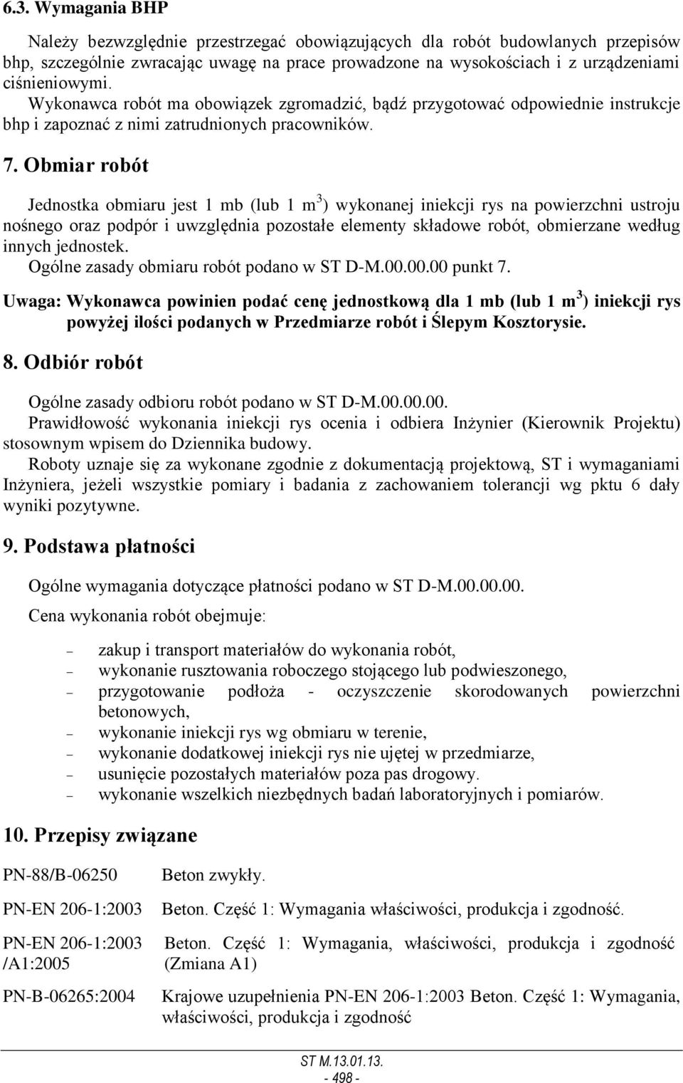 Obmiar robót Jednostka obmiaru jest 1 mb (lub 1 m 3 ) wykonanej iniekcji rys na powierzchni ustroju nośnego oraz podpór i uwzględnia pozostałe elementy składowe robót, obmierzane według innych