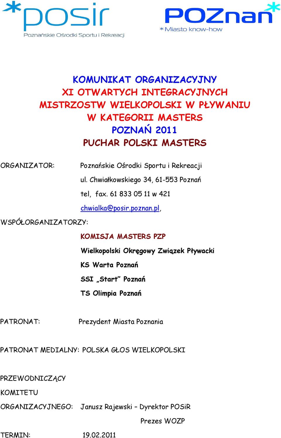 pl, WSPÓŁORGANIZATORZY: KOMISJA MASTERS PZP Wielkopolski Okręgowy Związek Pływacki KS Warta Poznań SSI Start Poznań TS Olimpia Poznań PATRONAT: