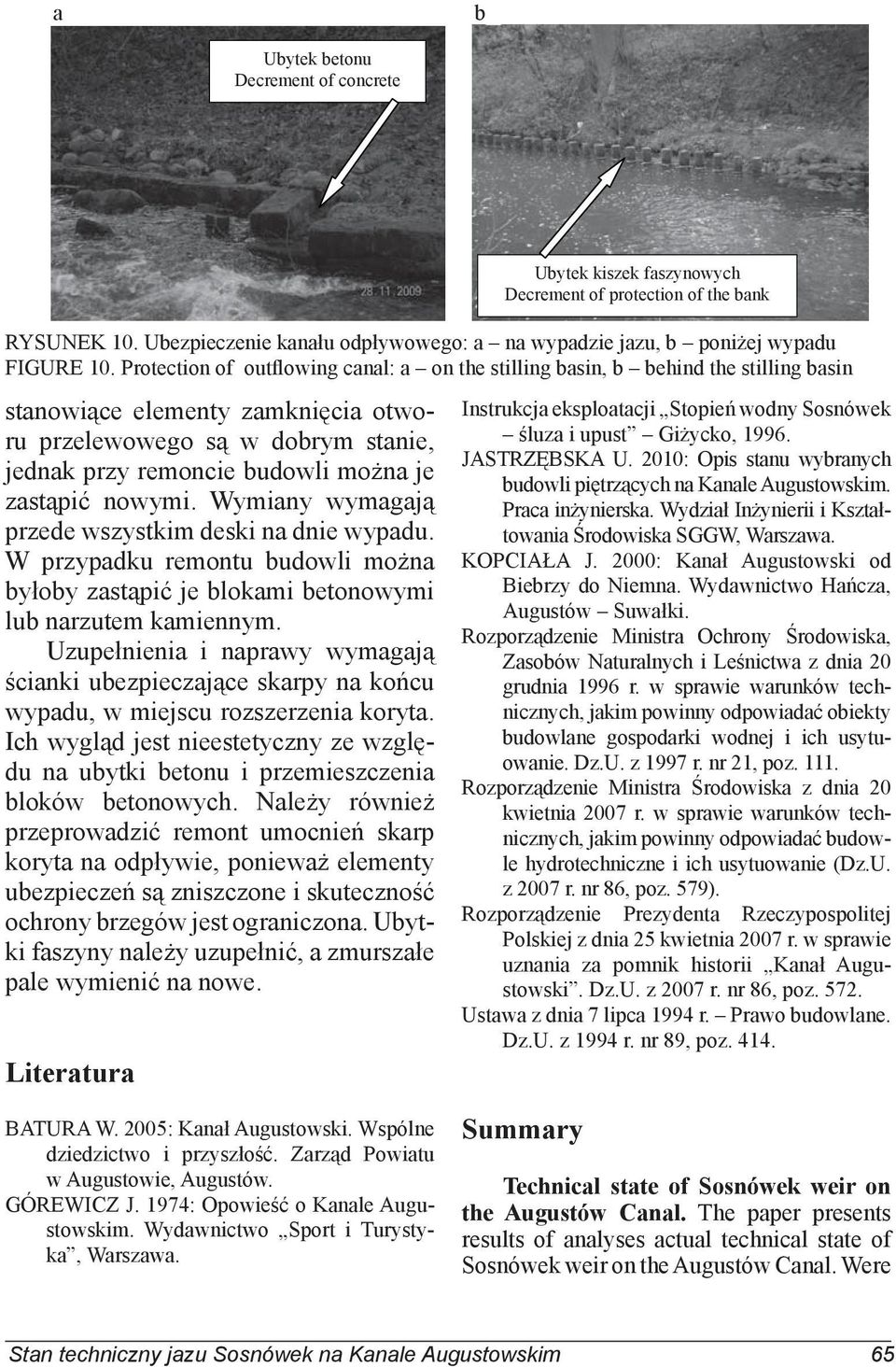 Uzupełnienia i naprawy wymagają ścianki ubezpieczające skarpy na końcu wypadu, w miejscu rozszerzenia koryta.