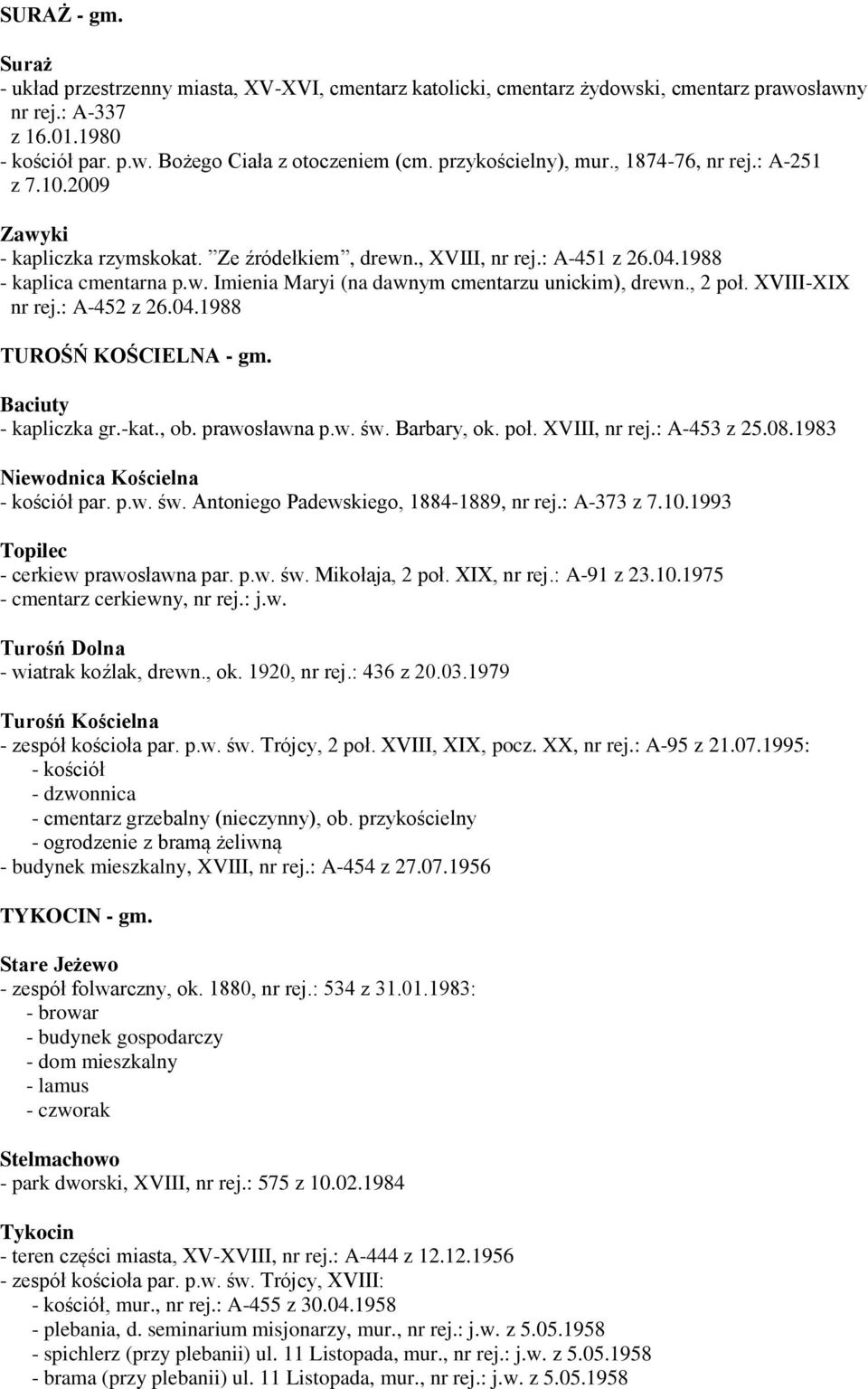 , 2 poł. XVIII-XIX nr rej.: A-452 z 26.04.1988 TUROŚŃ KOŚCIELNA - gm. Baciuty - kapliczka gr.-kat., ob. prawosławna p.w. św. Barbary, ok. poł. XVIII, nr rej.: A-453 z 25.08.