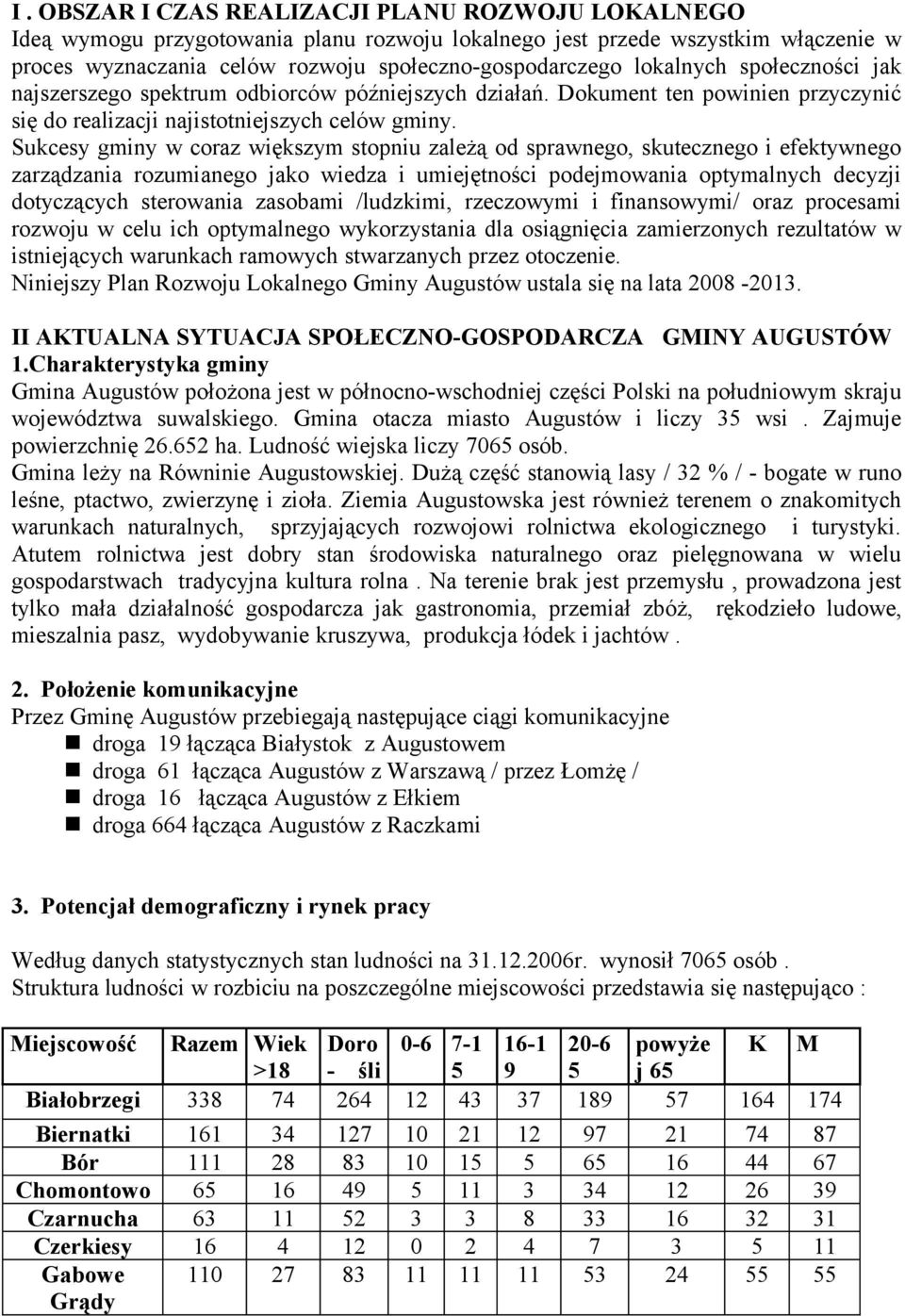 Sukcesy gminy w coraz większym stopniu zależą od sprawnego, skutecznego i efektywnego zarządzania rozumianego jako wiedza i umiejętności podejmowania optymalnych decyzji dotyczących sterowania