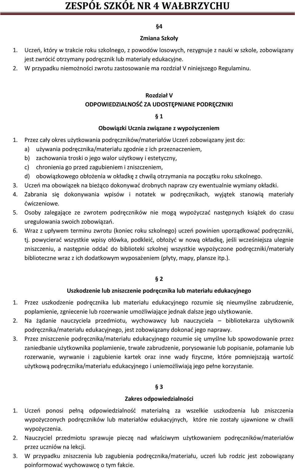 Przez cały okres użytkowania podręczników/materiałów Uczeń zobowiązany jest do: a) używania podręcznika/materiału zgodnie z ich przeznaczeniem, b) zachowania troski o jego walor użytkowy i