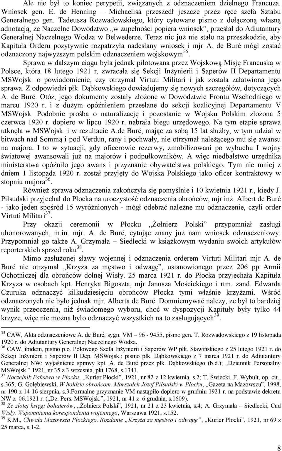 Teraz nic już nie stało na przeszkodzie, aby Kapituła Orderu pozytywnie rozpatrzyła nadesłany wniosek i mjr A. de Buré mógł zostać odznaczony najwyższym polskim odznaczeniem wojskowym 35.