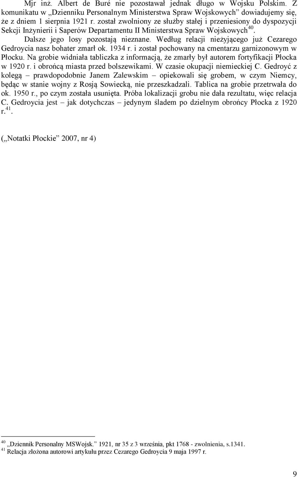 Według relacji nieżyjącego już Cezarego Gedroycia nasz bohater zmarł ok. 1934 r. i został pochowany na cmentarzu garnizonowym w Płocku.