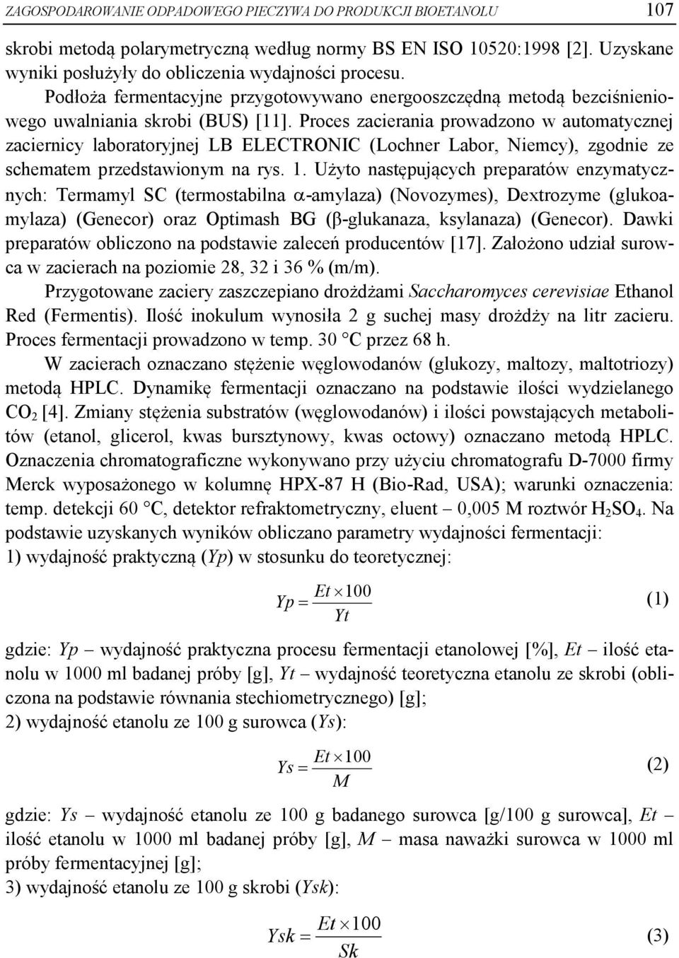 Proces zacierania prowadzono w automatycznej zaciernicy laboratoryjnej LB ELECTRONIC (Lochner Labor, Niemcy), zgodnie ze schematem przedstawionym na rys. 1.