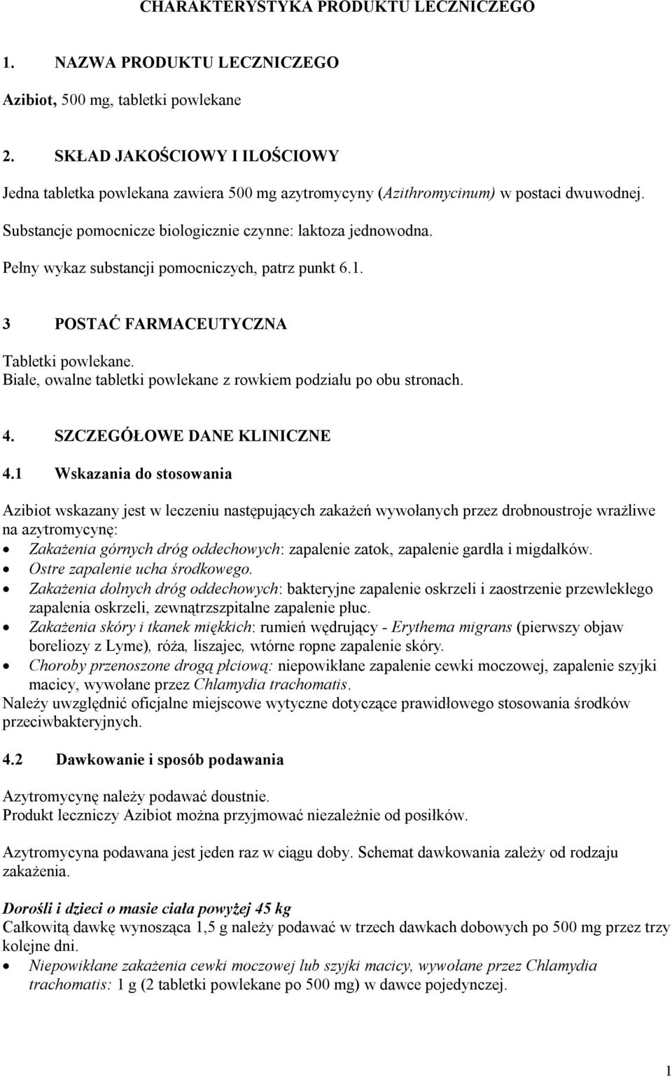 Pełny wykaz substancji pomocniczych, patrz punkt 6.1. 3 POSTAĆ FARMACEUTYCZNA Tabletki powlekane. Białe, owalne tabletki powlekane z rowkiem podziału po obu stronach. 4. SZCZEGÓŁOWE DANE KLINICZNE 4.