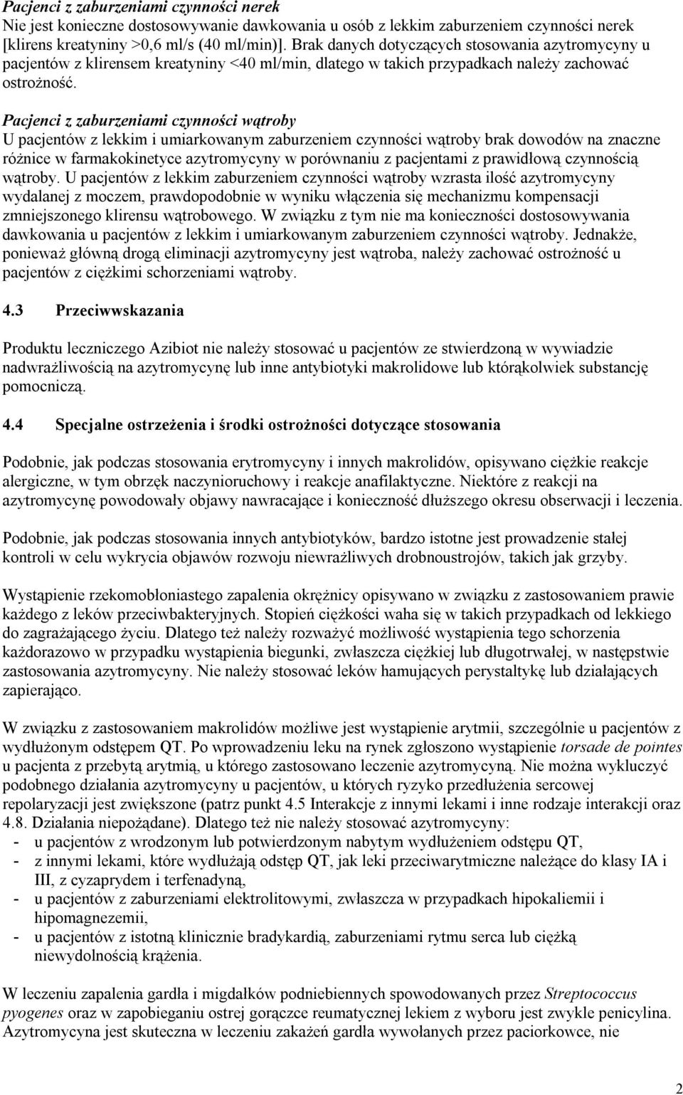 Pacjenci z zaburzeniami czynności wątroby U pacjentów z lekkim i umiarkowanym zaburzeniem czynności wątroby brak dowodów na znaczne różnice w farmakokinetyce azytromycyny w porównaniu z pacjentami z