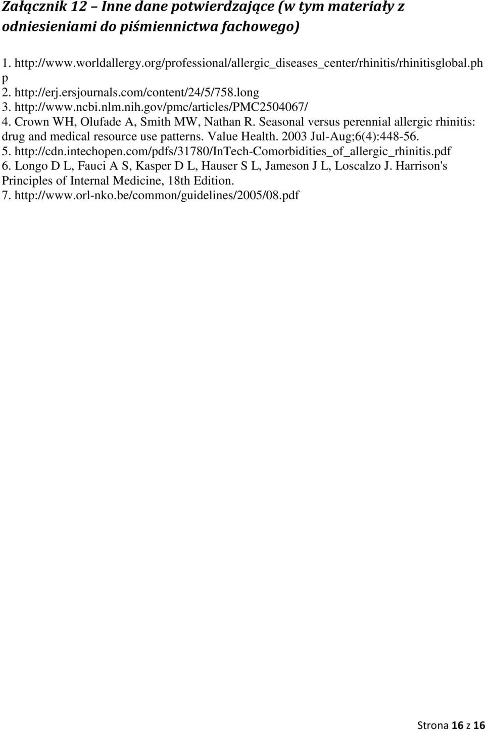 Crown WH, Olufade A, Smith MW, Nathan R. Seasonal versus perennial allergic rhinitis: drug and medical resource use patterns. Value Health. 2003 Jul-Aug;6(4):448-56. 5. http://cdn.intechopen.