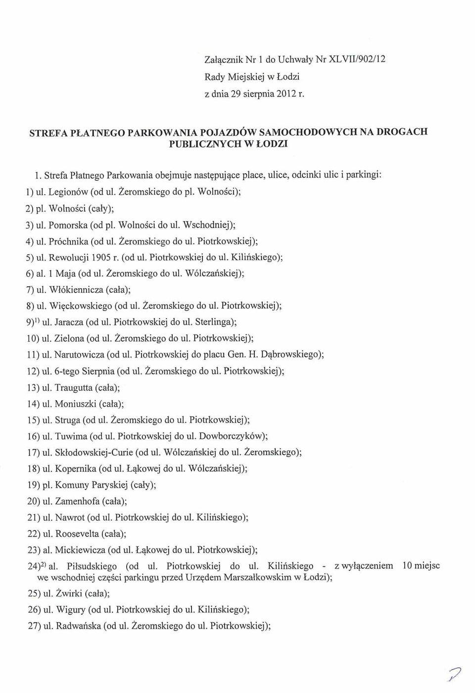 WolnoSci do ul. Wschodniej); 4) ul. Pr6chnika (od ul. Zeromskiego do ul. Piotrkowskiej); 5) ul. Rewolucji 1905 r. (od ul. Piotrkowskiej do ul. Kilinskiego); 6) al. 1 Maja (od ul. Zeromskiego do ul. W6lczariskiej); 7) ul.