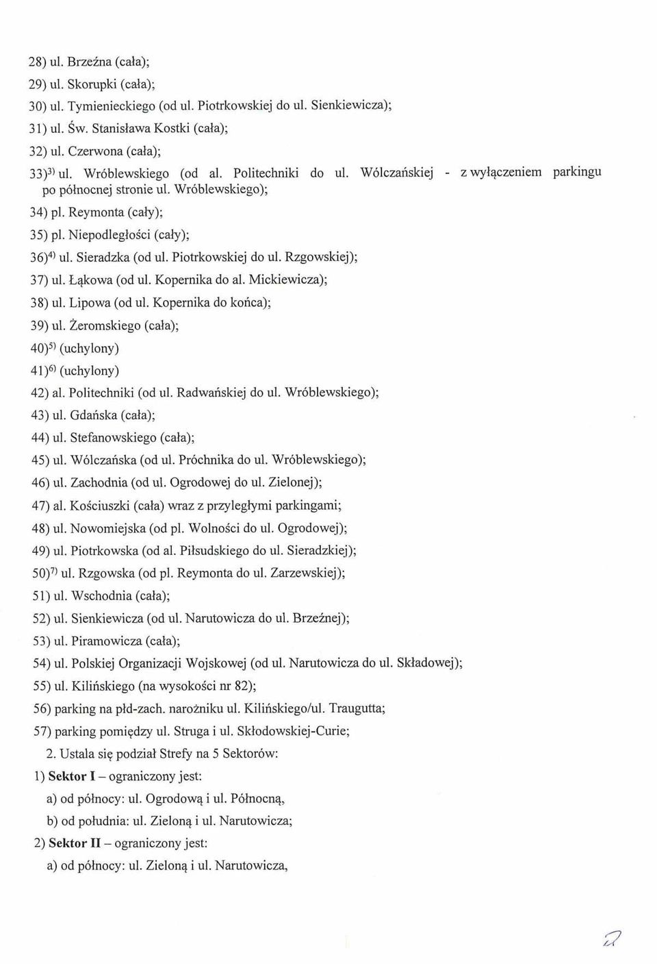 Sieradzka (od ul. Piotrkowskiej do ul. Rzgowskiej); 37) ul. Lqkowa (od ul. Kopernika do al. Mickiewicza); 38) ul. Lipowa (od ul. Kopernika do konca); 39) ul.