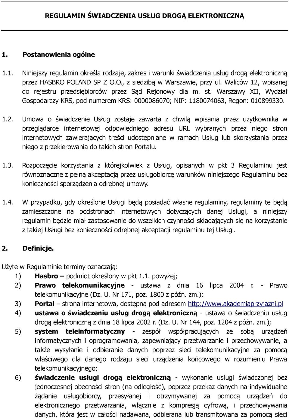 wpisanej do rejestru przedsiębiorców przez Sąd Rejonowy dla m. st. Warszawy XII, Wydział Gospodarczy KRS, pod numerem KRS: 0000086070; NIP: 1180074063, Regon: 010899330. 1.2.