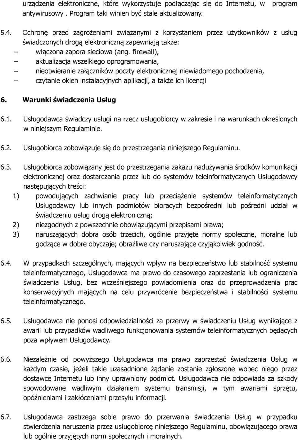 firewall), aktualizacja wszelkiego oprogramowania, nieotwieranie załączników poczty elektronicznej niewiadomego pochodzenia, czytanie okien instalacyjnych aplikacji, a także ich licencji 6.