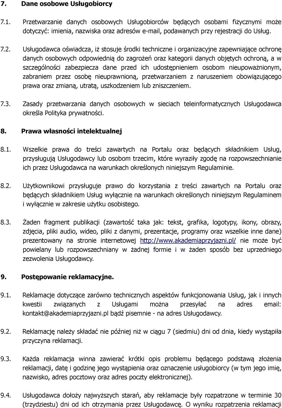 zabezpiecza dane przed ich udostępnieniem osobom nieupoważnionym, zabraniem przez osobę nieuprawnioną, przetwarzaniem z naruszeniem obowiązującego prawa oraz zmianą, utratą, uszkodzeniem lub