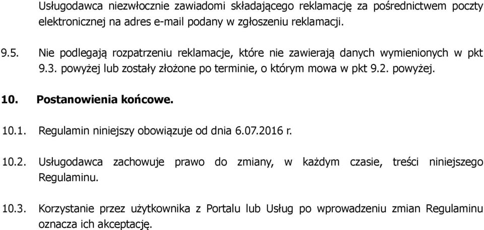 powyżej lub zostały złożone po terminie, o którym mowa w pkt 9.2. powyżej. 10. Postanowienia końcowe. 10.1. Regulamin niniejszy obowiązuje od dnia 6.07.