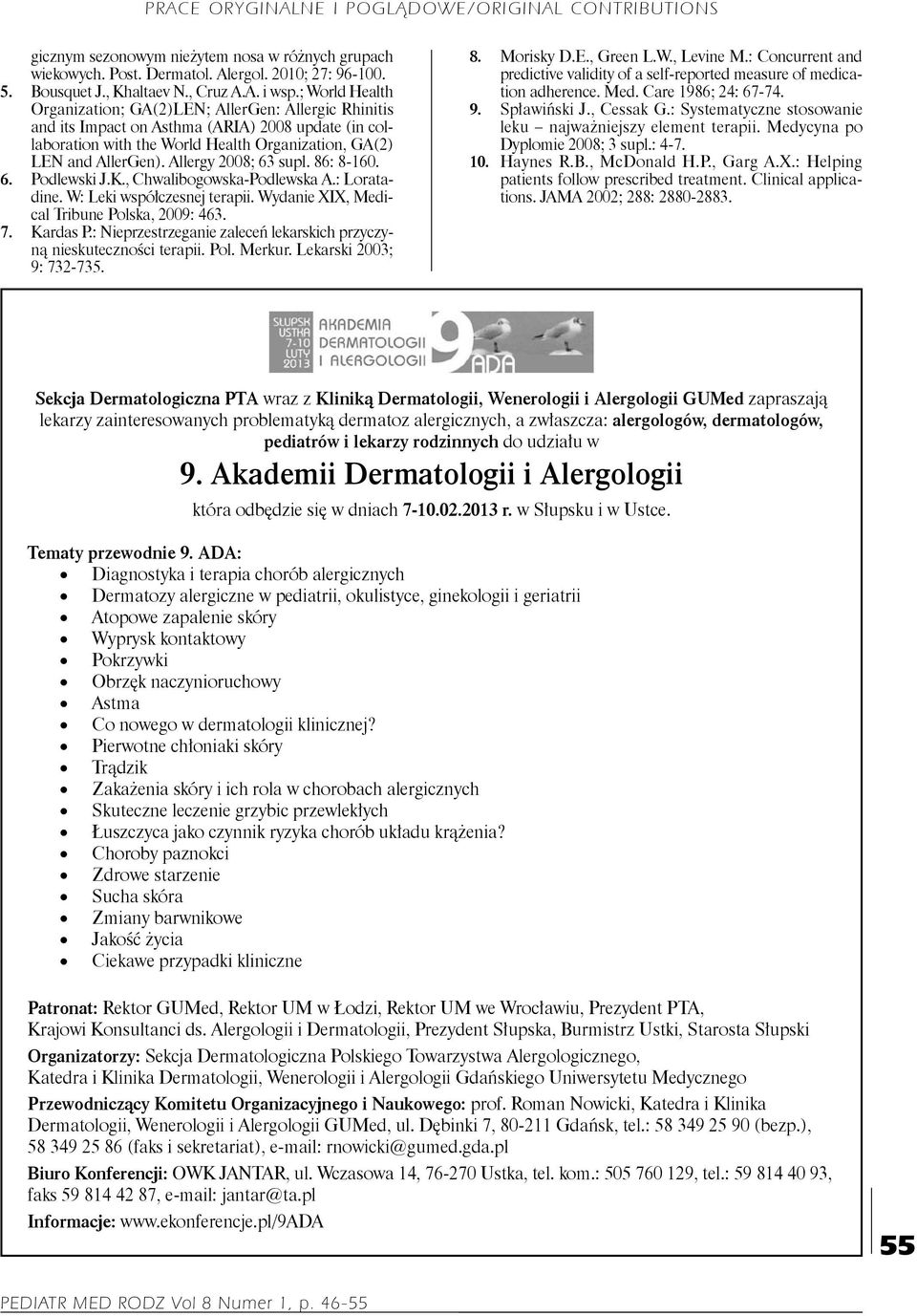 Allergy 2008; 63 supl. 86: 8 160. Podlewski J.K., Chwalibogowska Podlewska A.: Loratadine. W: Leki współczesnej terapii. Wydanie XIX, Medical Tribune Polska, 2009: 463. Kardas P.