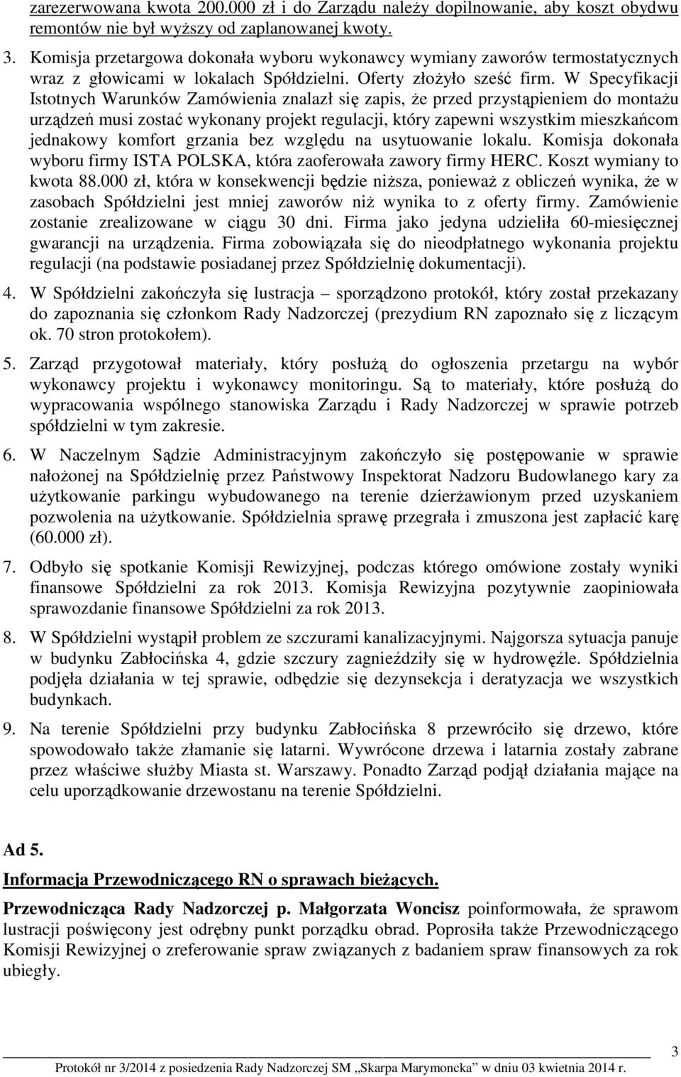 W Specyfikacji Istotnych Warunków Zamówienia znalazł się zapis, że przed przystąpieniem do montażu urządzeń musi zostać wykonany projekt regulacji, który zapewni wszystkim mieszkańcom jednakowy