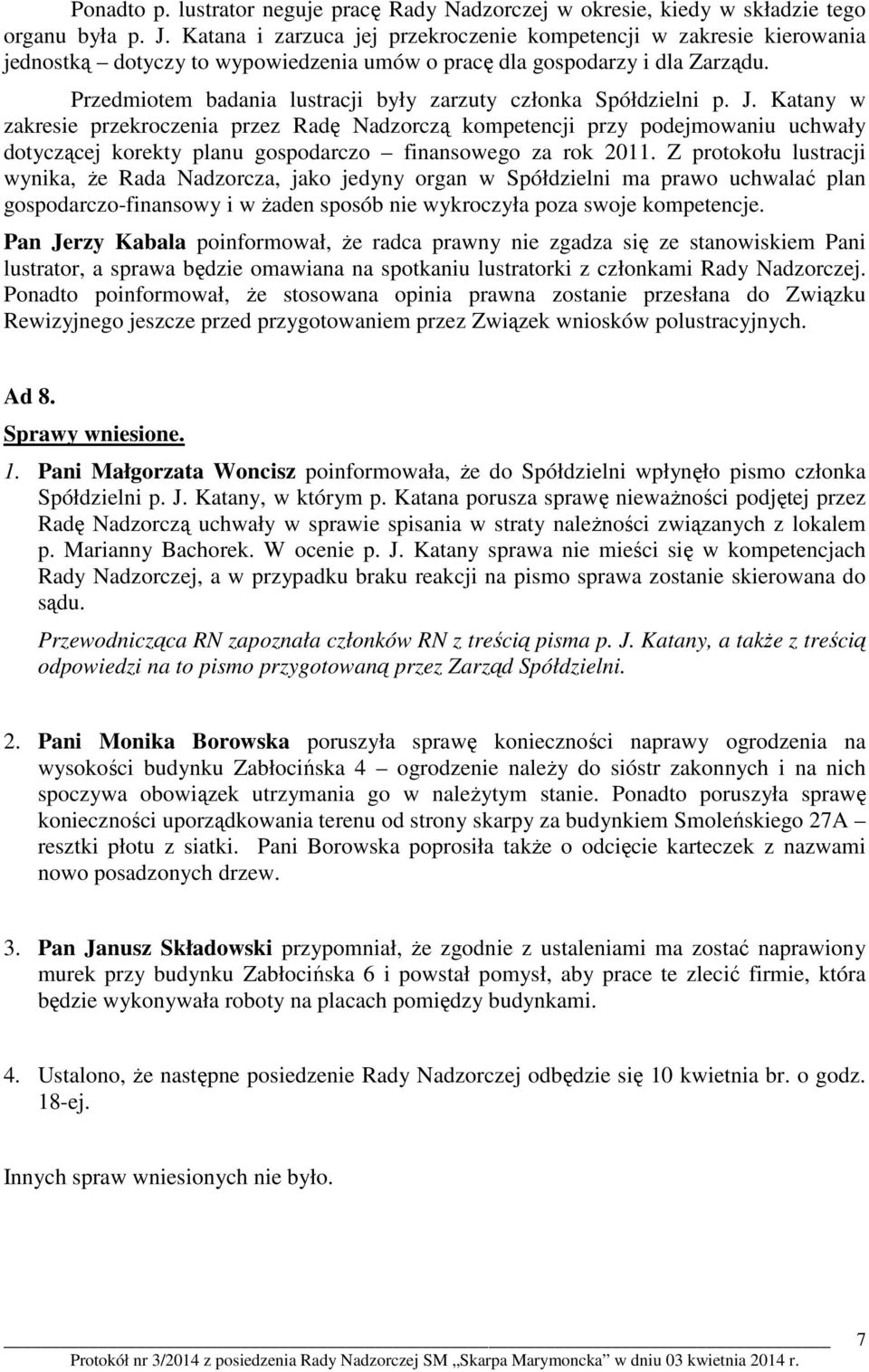 Przedmiotem badania lustracji były zarzuty członka Spółdzielni p. J.