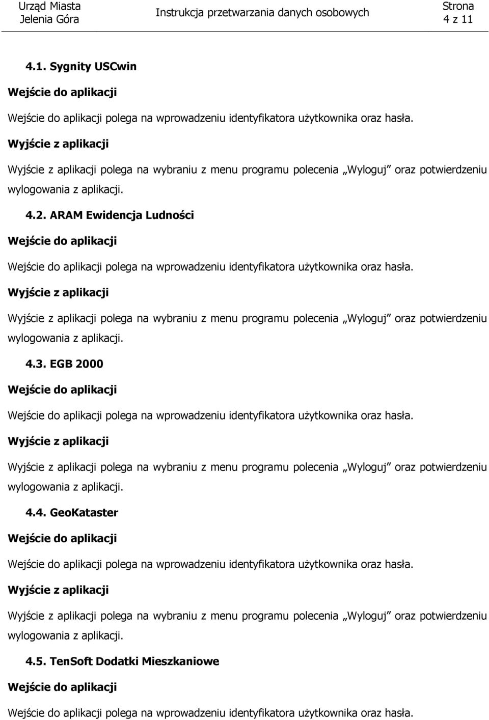 EGB 2000 polega na wprowadzeniu identyfikatora użytkownika oraz hasła. polega na wybraniu z menu programu polecenia Wyloguj oraz potwierdzeniu 4.