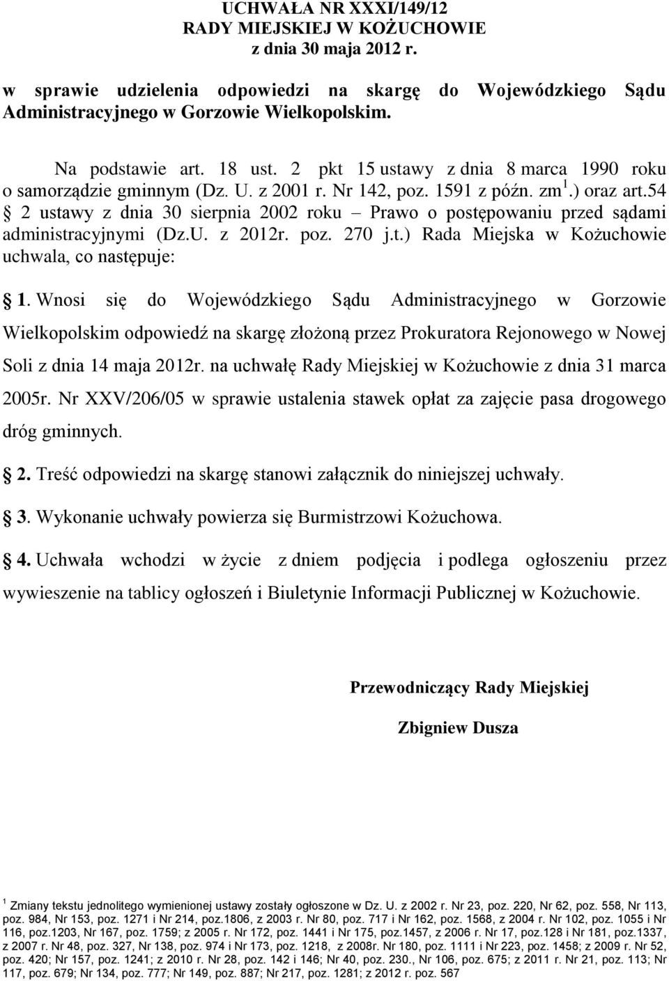 54 2 ustawy z dnia 30 sierpnia 2002 roku Prawo o postępowaniu przed sądami administracyjnymi (Dz.U. z 2012r. poz. 270 j.t.) Rada Miejska w Kożuchowie uchwala, co następuje: 1.