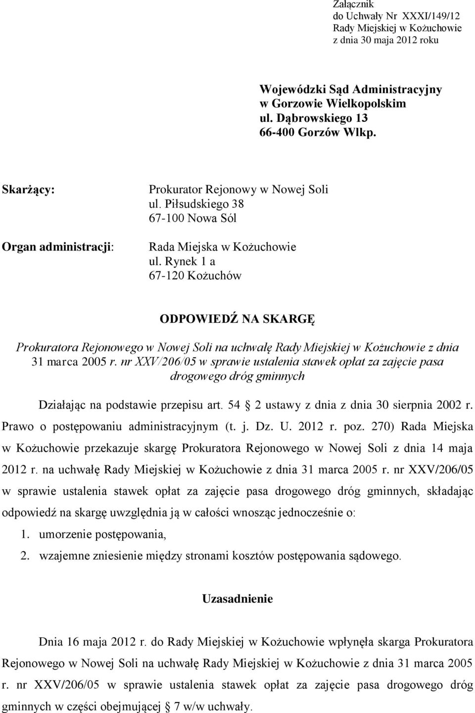 Rynek 1 a 67-120 Kożuchów ODPOWIEDŹ NA SKARGĘ Prokuratora Rejonowego w Nowej Soli na uchwałę Rady Miejskiej w Kożuchowie z dnia 31 marca 2005 r.