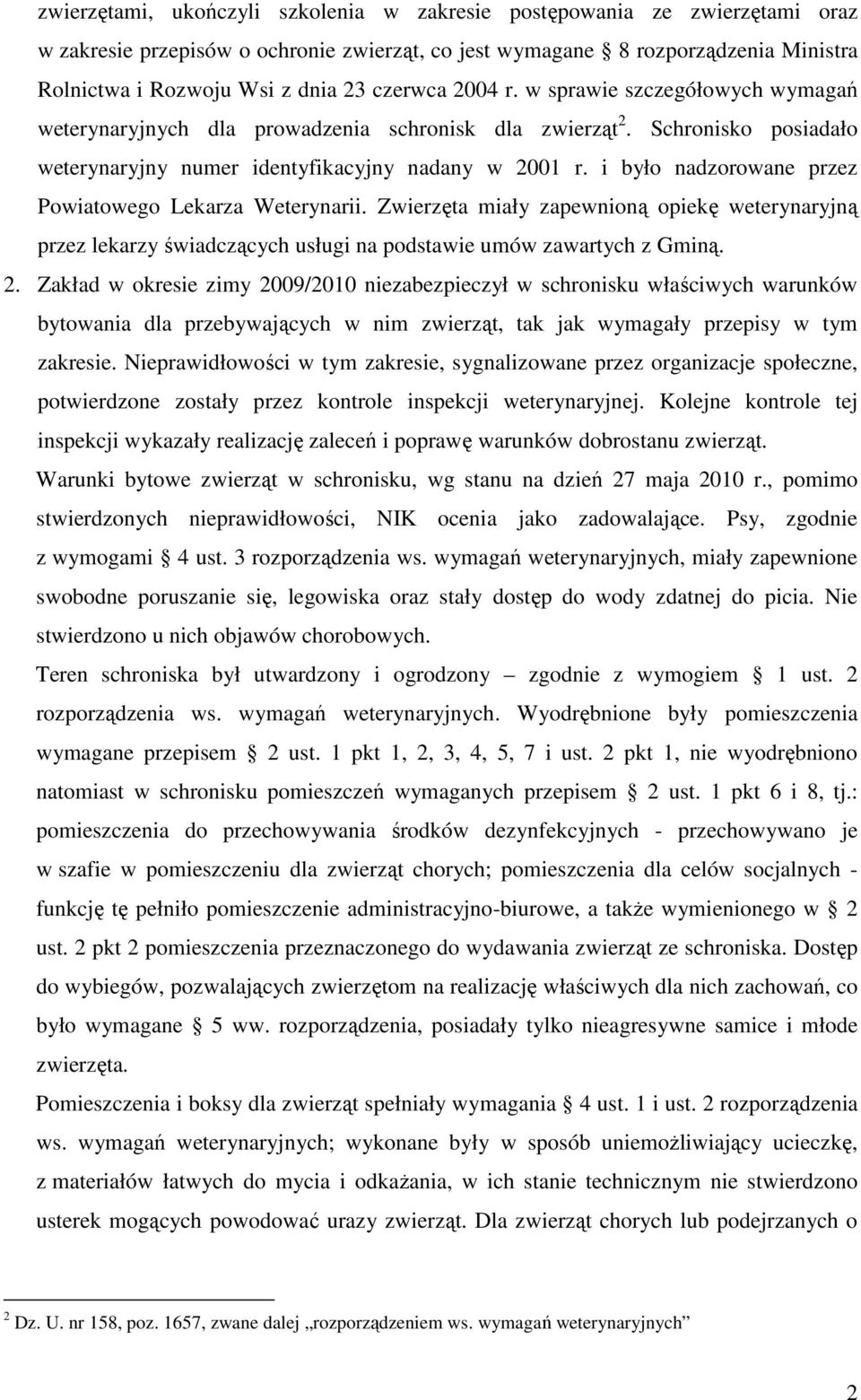 i było nadzorowane przez Powiatowego Lekarza Weterynarii. Zwierzęta miały zapewnioną opiekę weterynaryjną przez lekarzy świadczących usługi na podstawie umów zawartych z Gminą. 2.
