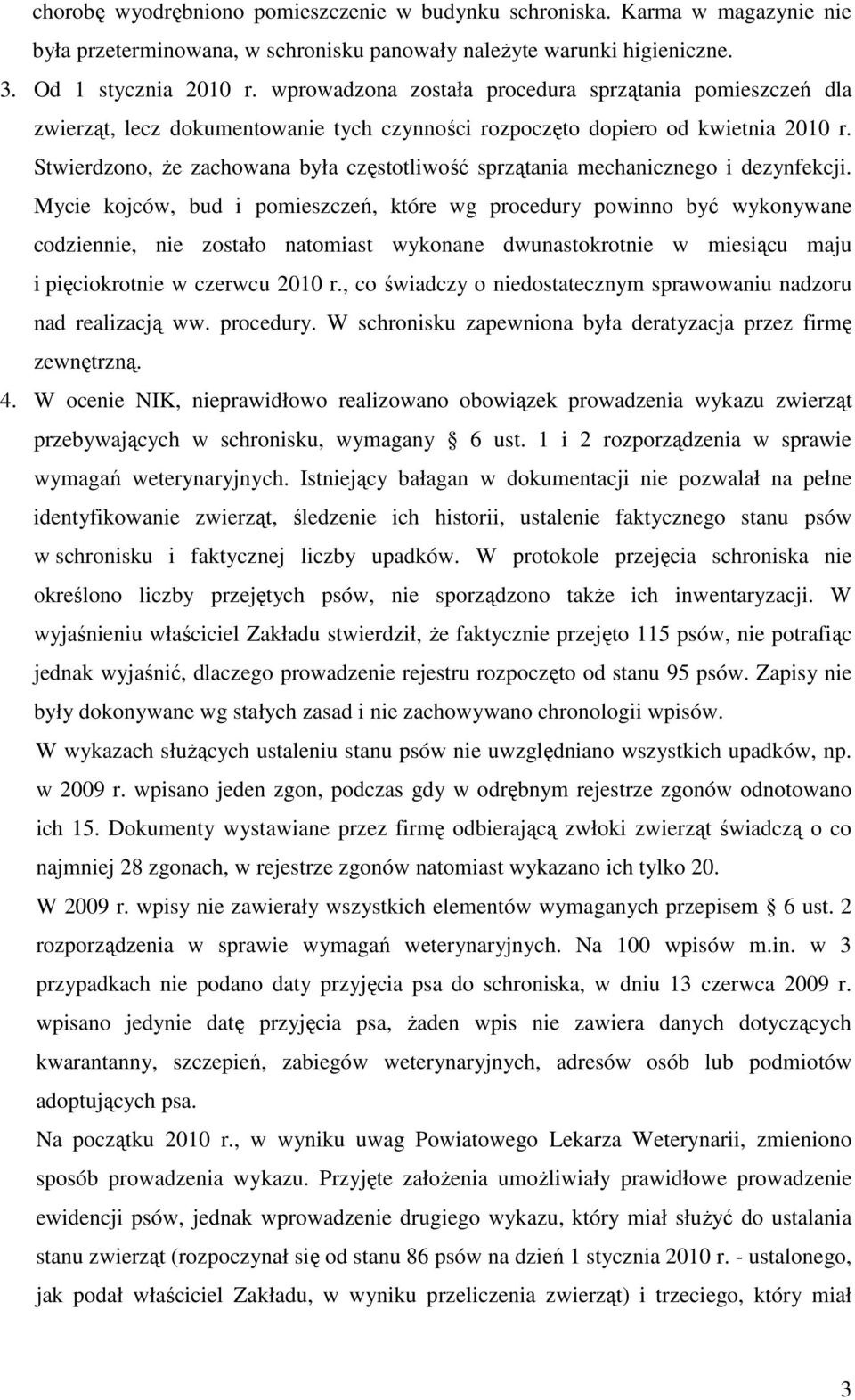 Stwierdzono, Ŝe zachowana była częstotliwość sprzątania mechanicznego i dezynfekcji.