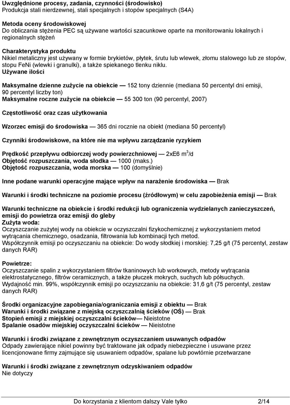 Używane ilości Maksymalne dzienne zużycie na obiekcie 152 tony dziennie (mediana 50 percentyl dni emisji, 90 percentyl liczby ton) Maksymalne roczne zużycie na obiekcie 55 300 ton (90 percentyl,