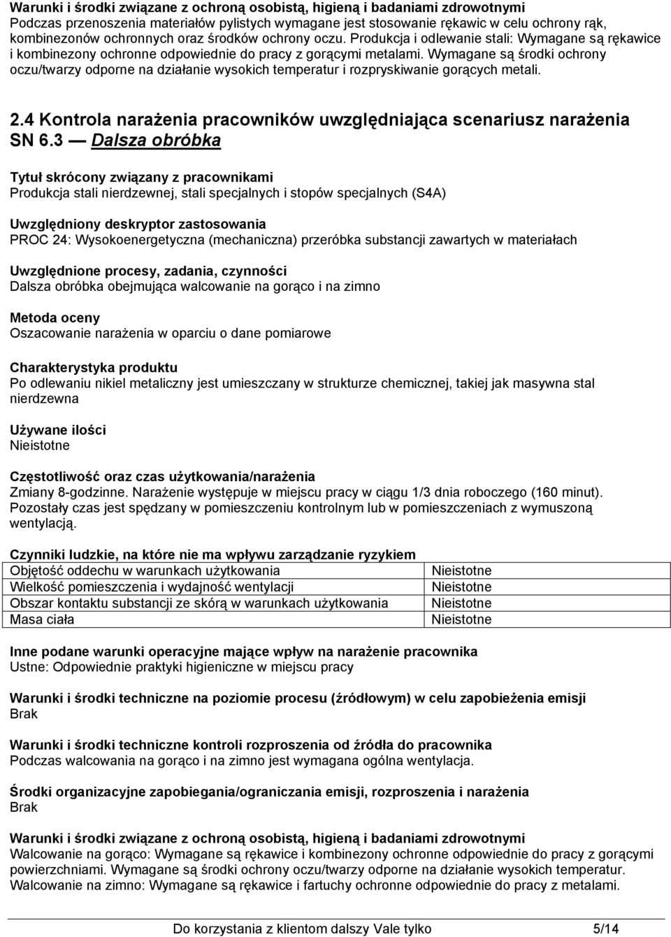 Wymagane są środki ochrony oczu/twarzy odporne na działanie wysokich temperatur i rozpryskiwanie gorących metali. 2.4 Kontrola pracowników uwzględniająca scenariusz SN 6.