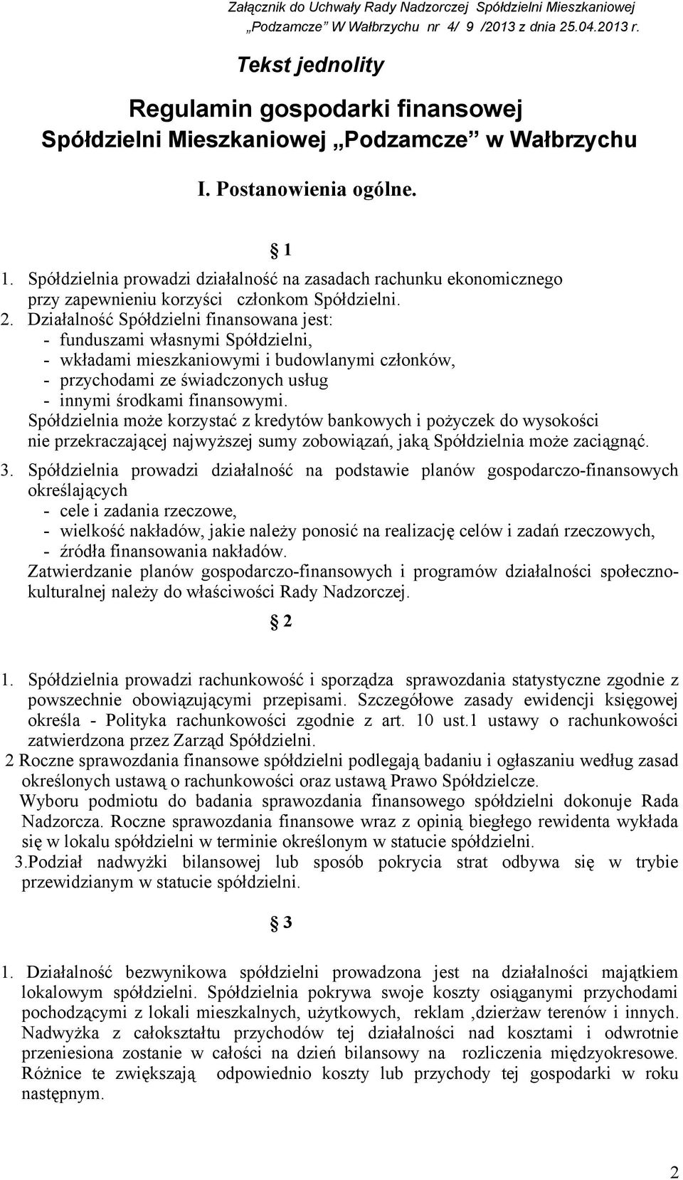 Spółdzielnia prowadzi działalność na zasadach rachunku ekonomicznego przy zapewnieniu korzyści członkom Spółdzielni. 2.