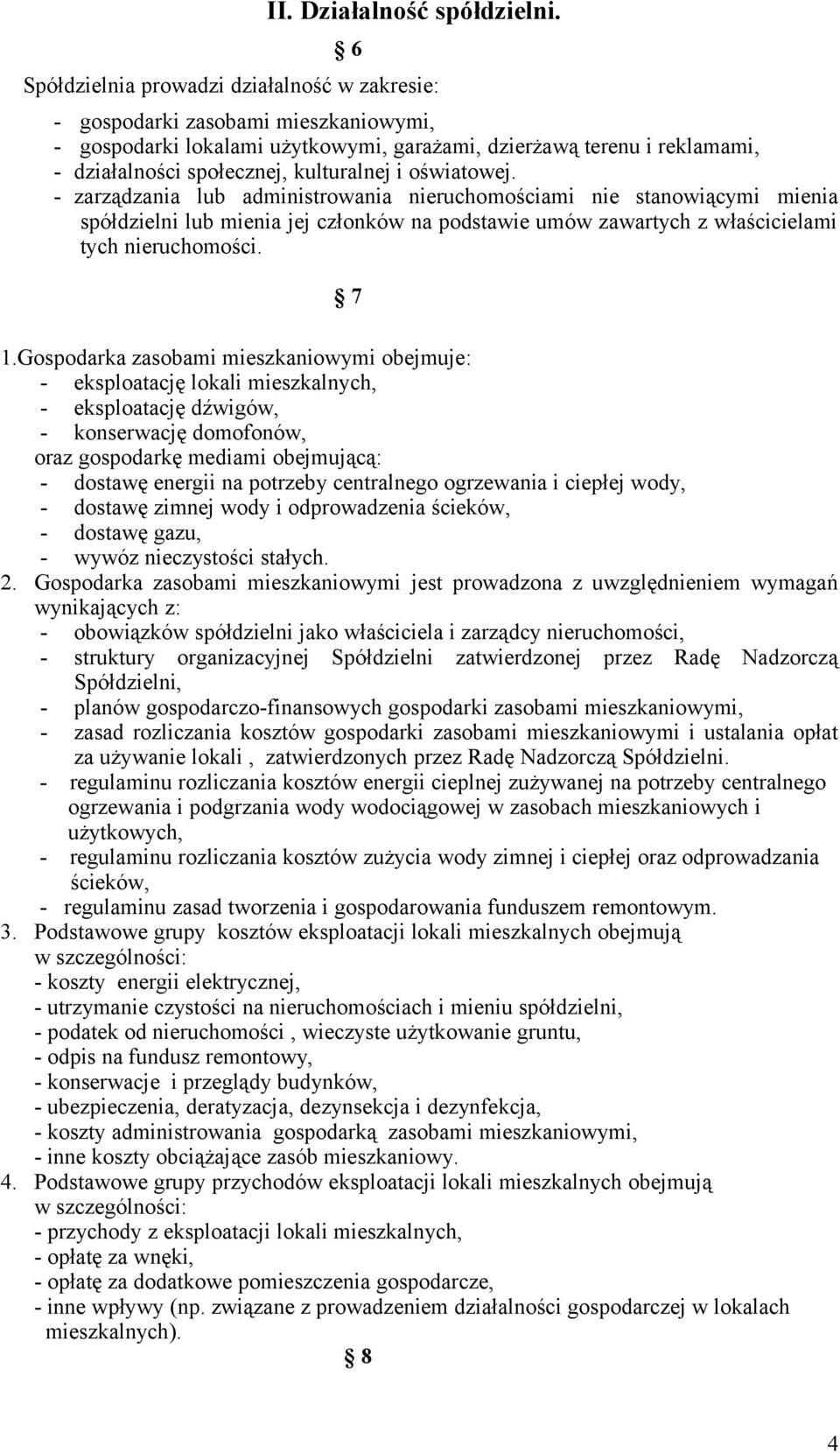 i oświatowej. - zarządzania lub administrowania nieruchomościami nie stanowiącymi mienia spółdzielni lub mienia jej członków na podstawie umów zawartych z właścicielami tych nieruchomości. 7 1.