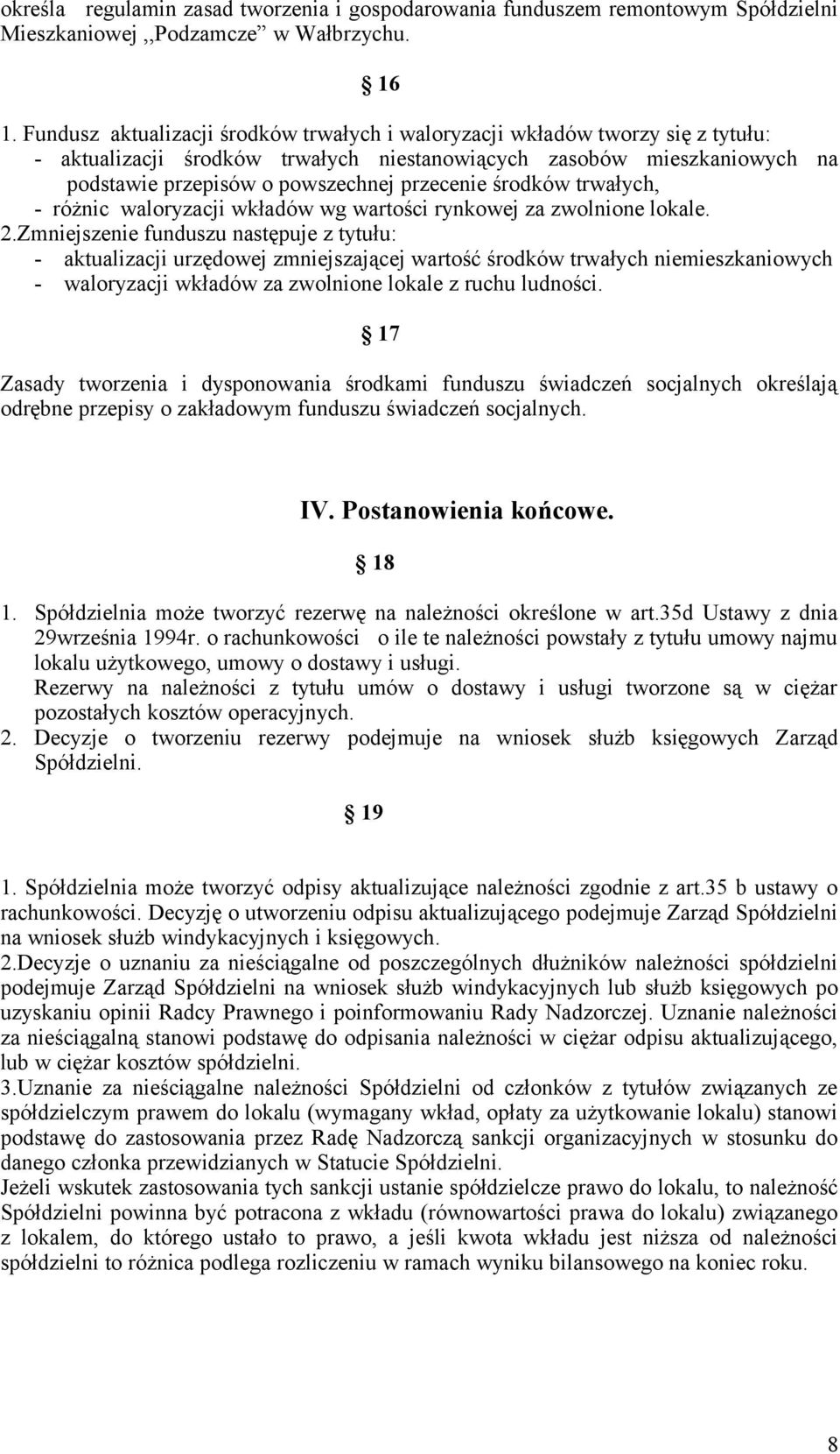 środków trwałych, - różnic waloryzacji wkładów wg wartości rynkowej za zwolnione lokale. 2.