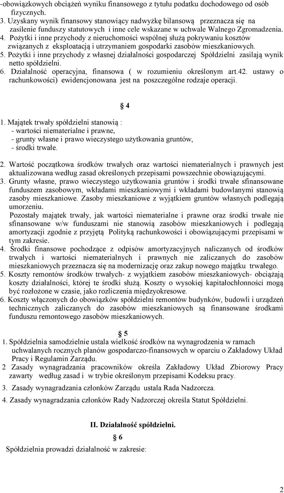 Pożytki i inne przychody z nieruchomości wspólnej służą pokrywaniu kosztów związanych z eksploatacją i utrzymaniem gospodarki zasobów mieszkaniowych. 5.