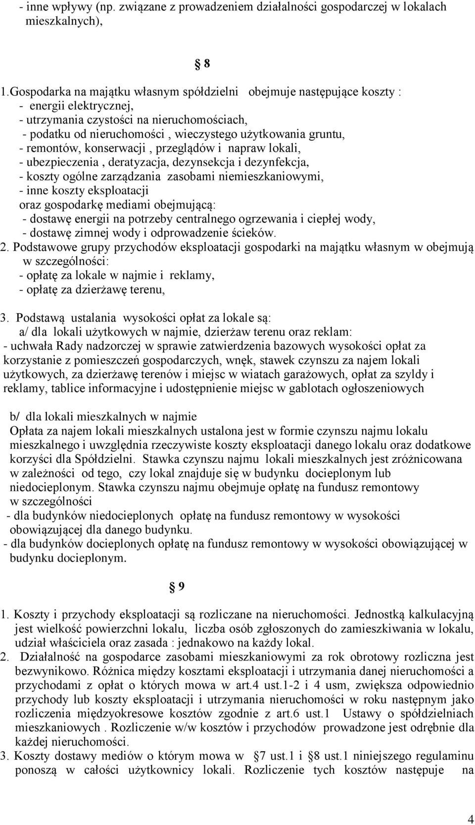 - remontów, konserwacji, przeglądów i napraw lokali, - ubezpieczenia, deratyzacja, dezynsekcja i dezynfekcja, - koszty ogólne zarządzania zasobami niemieszkaniowymi, - inne koszty eksploatacji oraz