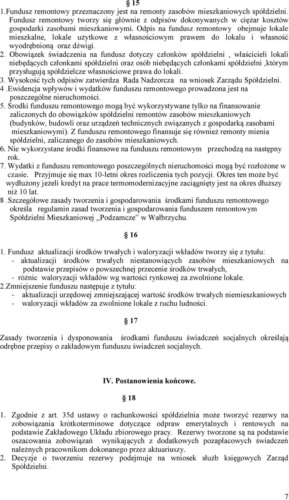 Obowiązek świadczenia na fundusz dotyczy członków spółdzielni, właścicieli lokali niebędących członkami spółdzielni oraz osób niebędących członkami spółdzielni,którym przysługują spółdzielcze