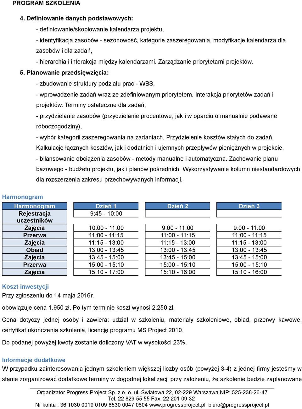 Planowanie przedsięwzięcia: - zbudowanie struktury podziału prac - WBS, - wprowadzenie zadań wraz ze zdefiniowanym priorytetem. Interakcja priorytetów zadań i projektów.