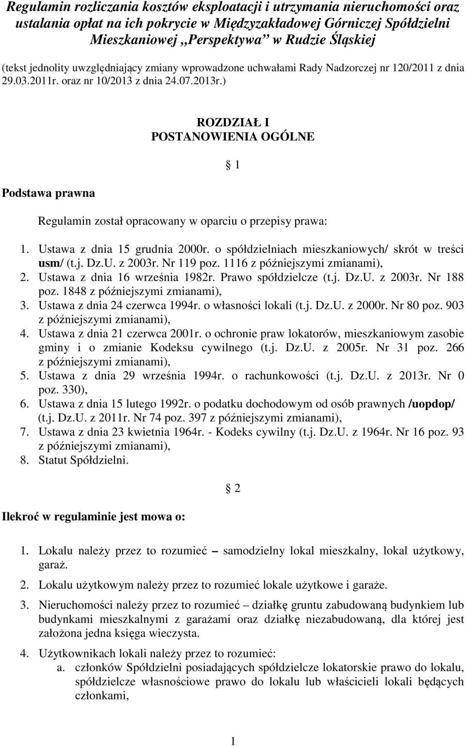 ) Podstawa prawna ROZDZIAŁ I POSTANOWIENIA OGÓLNE 1 Regulamin został opracowany w oparciu o przepisy prawa: 1. Ustawa z dnia 15 grudnia 2000r. o spółdzielniach mieszkaniowych/ skrót w treści usm/ (t.