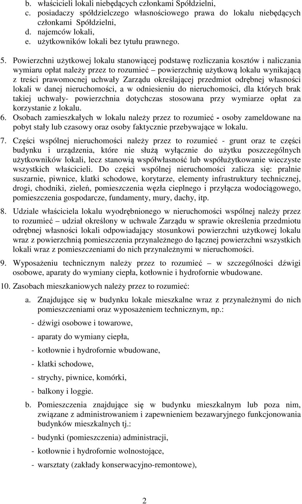Powierzchni użytkowej lokalu stanowiącej podstawę rozliczania kosztów i naliczania wymiaru opłat należy przez to rozumieć powierzchnię użytkową lokalu wynikającą z treści prawomocnej uchwały Zarządu
