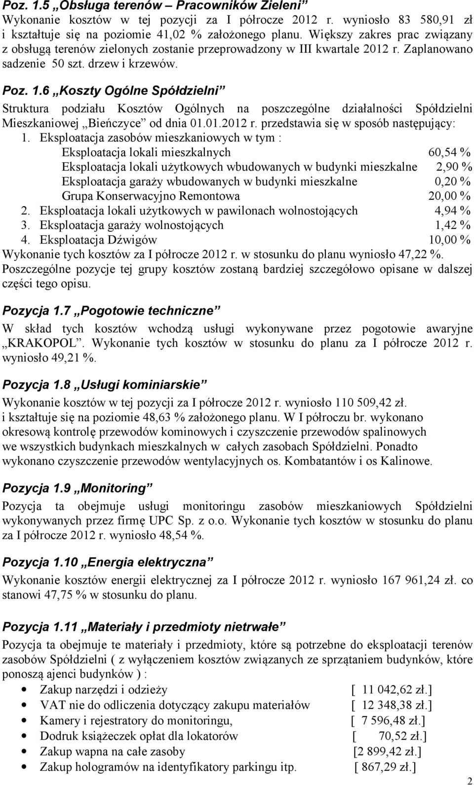 6 Koszty Ogólne Spółdzielni Struktura podziału Kosztów Ogólnych na poszczególne działalności Spółdzielni Mieszkaniowej Bieńczyce od dnia 01.01.2012 r. przedstawia się w sposób następujący: 1.