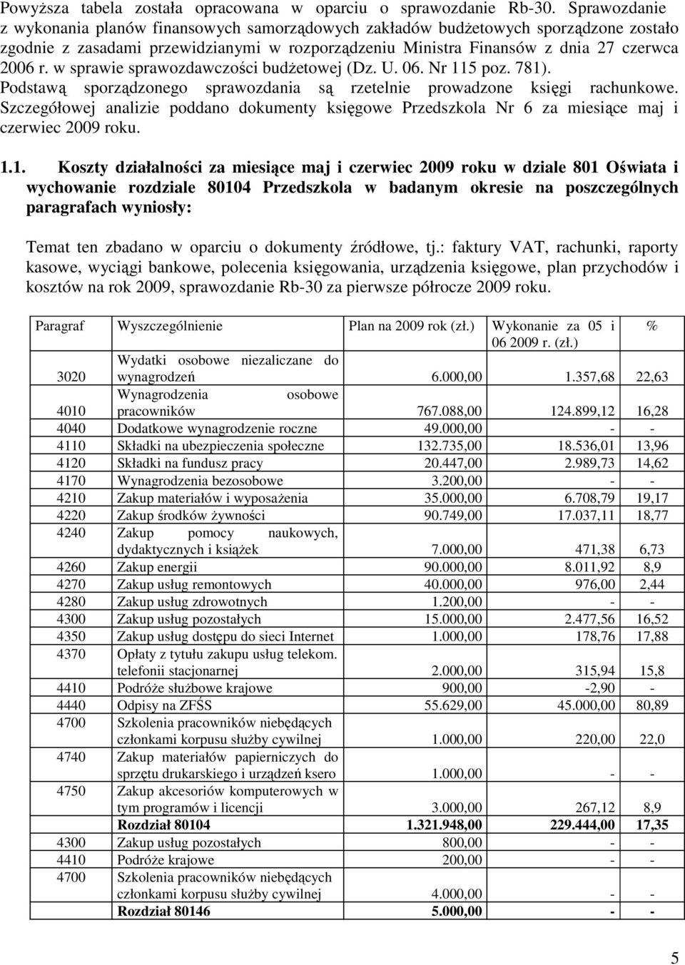 w sprawie sprawozdawczości budŝetowej (Dz. U. 06. Nr 115 poz. 781). Podstawą sporządzonego sprawozdania są rzetelnie prowadzone księgi rachunkowe.