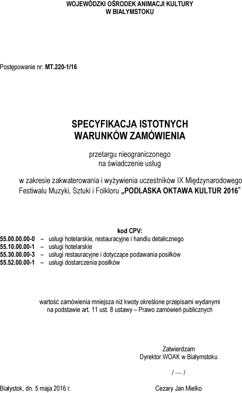 Muzyki, Sztuki i Folkloru PODLASKA OKTAWA KULTUR 2016 kod CPV: 55.00.00.00-0 usługi hotelarskie, restauracyjne i handlu detalicznego 55.10.00.00-1 usługi hotelarskie 55.30.00.00-3 usługi restauracyjne i dotyczące podawania posiłków 55.