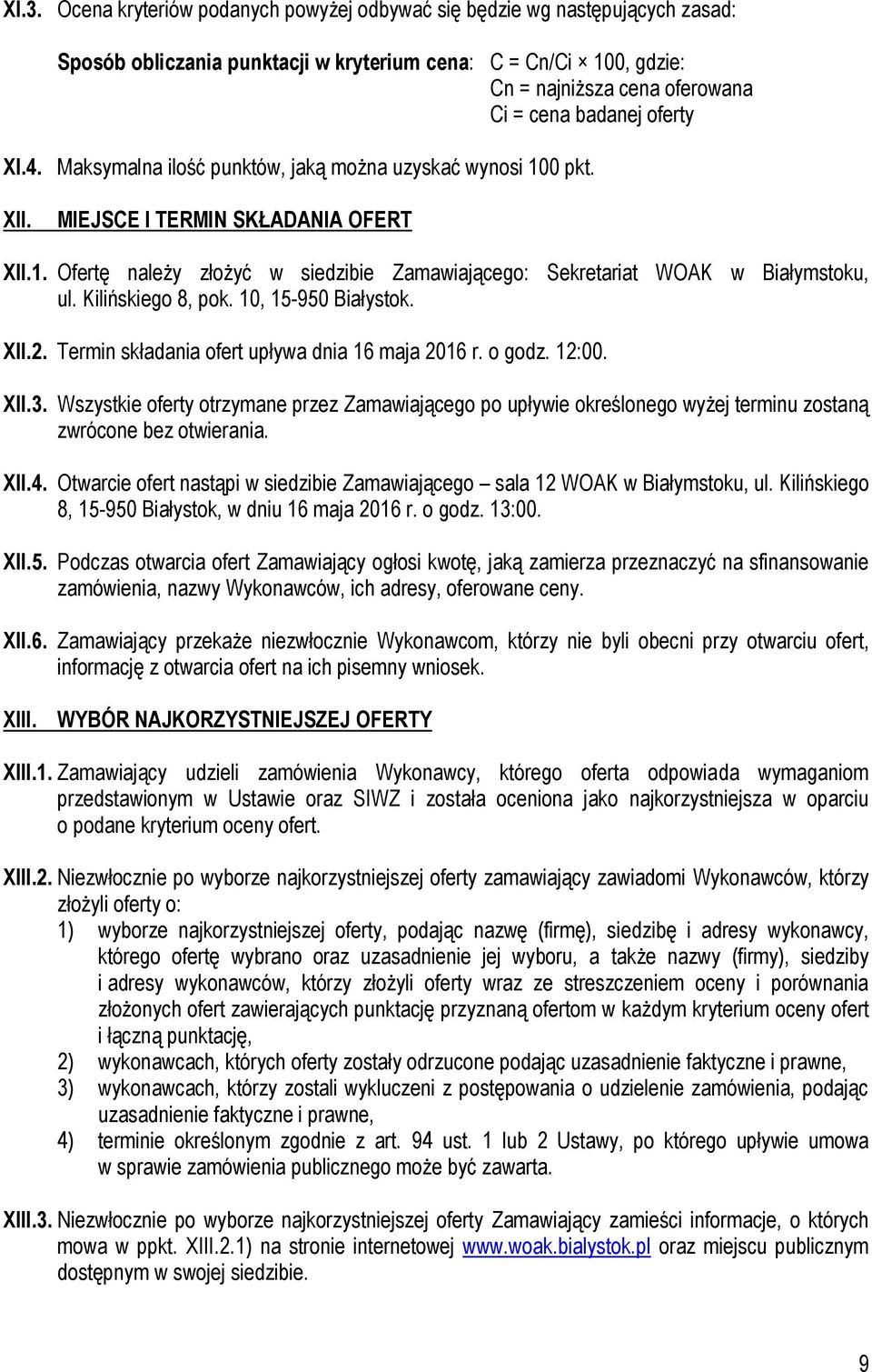 Kilińskiego 8, pok. 10, 15-950 Białystok. XII.2. Termin składania ofert upływa dnia 16 maja 2016 r. o godz. 12:00. XII.3.