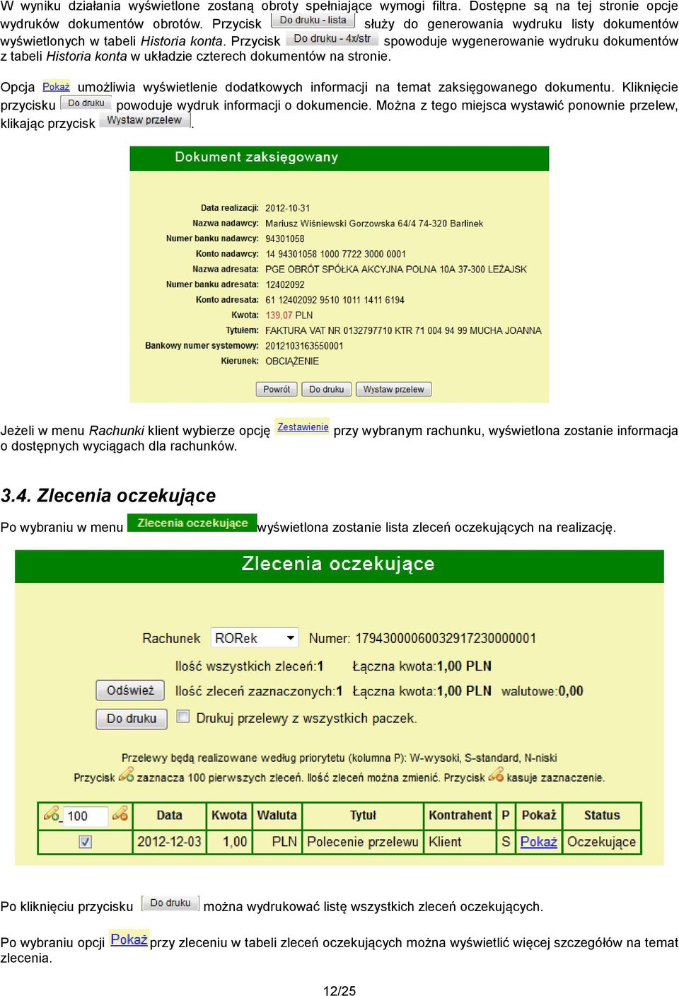 Przycisk spowoduje wygenerowanie wydruku dokumentów z tabeli Historia konta w układzie czterech dokumentów na stronie.